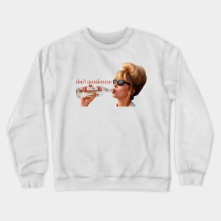 Patsy says, "Don't Question Me." Crewneck Sweatshirt